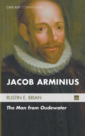 Jacob Arminius: The Man from Oudewater: 17 (Cascade Companions)