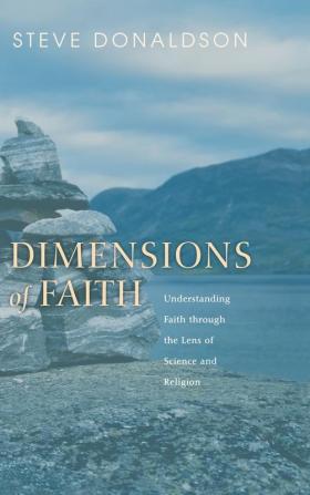 Dimensions of Faith: Understanding Faith Through the Lens of Science and Religion