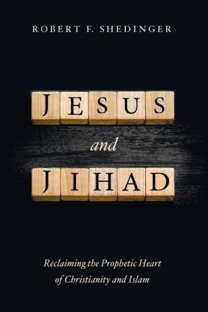 Jesus and Jihad: Reclaiming the Prophetic Heart of Christianity and Islam