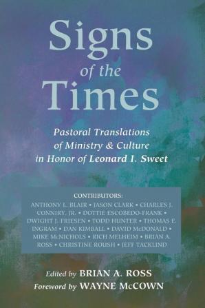 Signs of the Times: Pastoral Translations of Ministry & Culture in Honor of Leonard I. Sweet