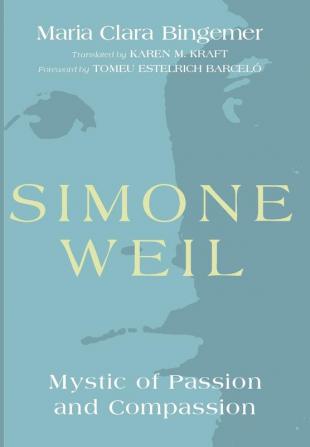 Simone Weil: Mystic of Passion and Compassion