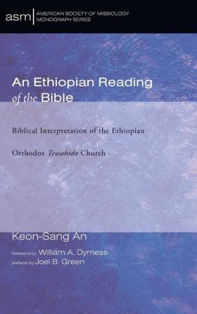 An Ethiopian Reading of the Bible: Biblical Interpretation of the Ethiopian Orthodox Tewahido Church: 25 (American Society of Missiology Monograph)