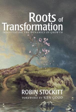 Roots of Transformation: Negotiating the Dynamics of Growth