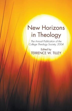 New Horizons in Theology: The Annual Publication of the College Theology Society 2004