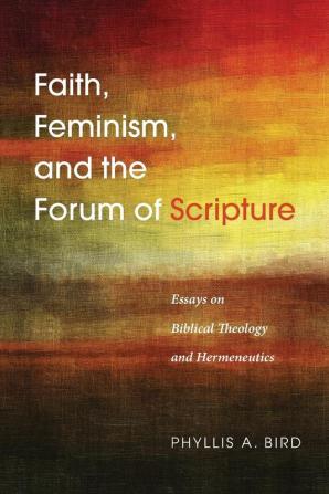 Faith Feminism and the Forum of Scripture: Essays on Biblical Theology and Hermeneutics