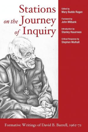 Stations on the Journey of Inquiry: Formative Writings of David B. Burrell 1962-72