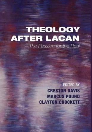 Theology After Lacan: The Passion for the Real