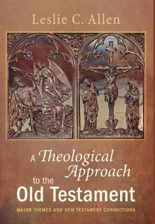 A Theological Approach to the Old Testament: Major Themes and New Testament Connections