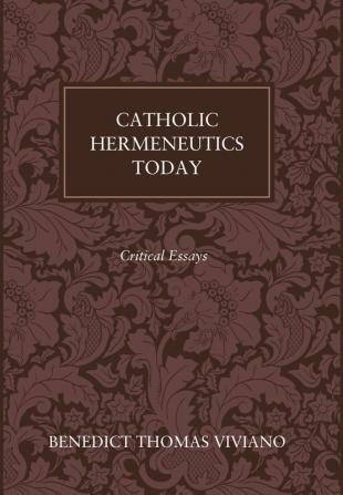 Catholic Hermeneutics Today: Critical Essays