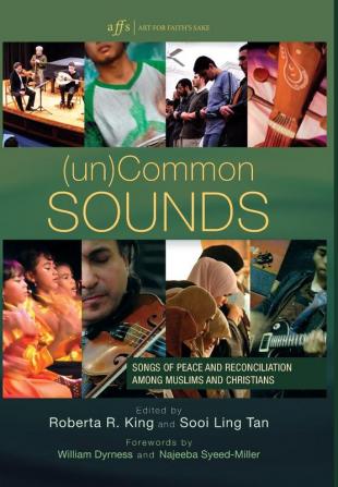 (Un)Common Sounds: Songs of Peace and Reconciliation Among Muslims and Christians (Art for Faith's Sake)