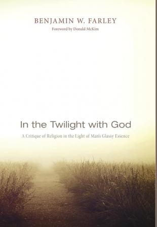 In the Twilight with God: A Critique of Religion in the Light of Man's Glassy Essence