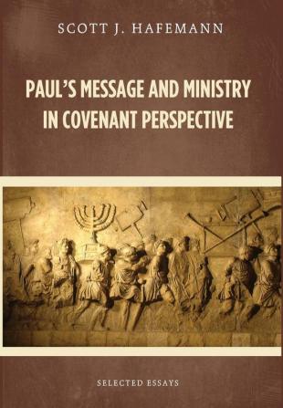 Paul's Message and Ministry in Covenant Perspective: Selected Essays