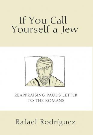 If You Call Yourself a Jew: Reappraising Paul's Letter to the Romans