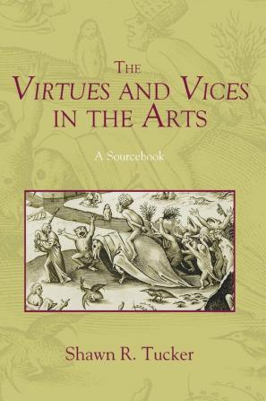 The Virtues and Vices in the Arts: A Sourcebook