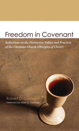 Freedom in Covenant: Reflections on the Distinctive Values and Practices of the Christian Church (Disciples of Christ)