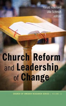 Church Reform and Leadership of Change: 12 (Church of Sweden Research)