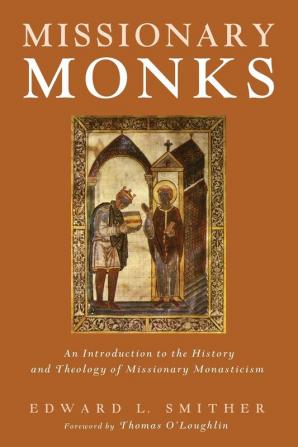 Missionary Monks: An Introduction to the History and Theology of Missionary Monasticism