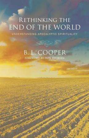 Rethinking the End of the World: Understanding Apocalyptic Spirituality