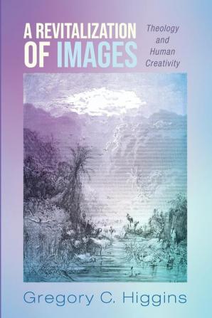 A Revitalization of Images: Theology and Human Creativity