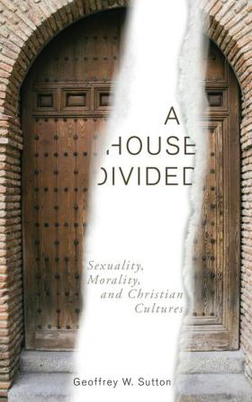 A House Divided: Sexuality Morality and Christian Cultures