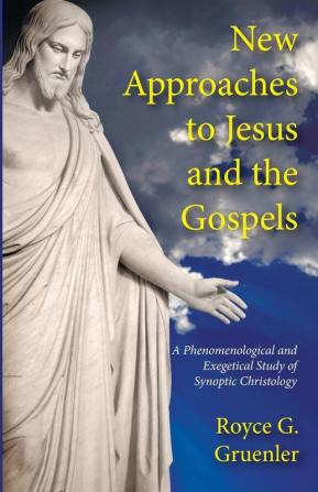 New Approaches to Jesus and the Gospels: A Phenomenological and Exegetical Study of Synoptic Christology