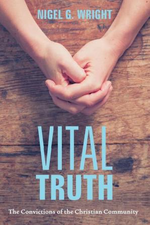 Vital Truth: The Convictions of the Christian Community