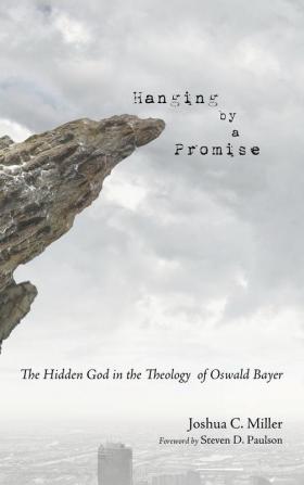 Hanging by a Promise: The Hidden God in the Theology of Oswald Bayer