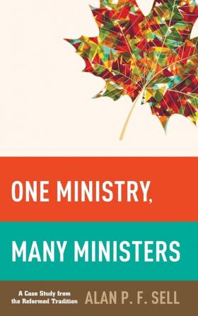 One Ministry Many Ministers: A Case Study from the Reformed Tradition