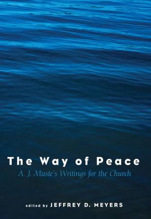 The Way of Peace: A. J. Muste's Writings for the Church