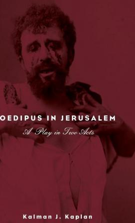 Oedipus in Jerusalem: A Play in Two Acts