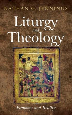 Liturgy and Theology: Economy and Reality