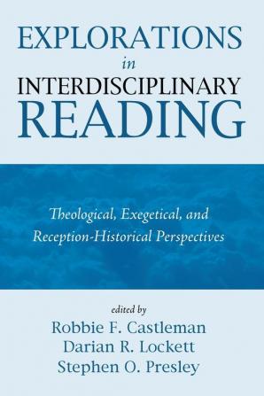 Explorations in Interdisciplinary Reading: Theological Exegetical and Reception-Historical Perspectives