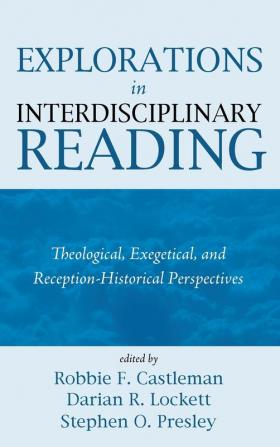 Explorations in Interdisciplinary Reading: Theological Exegetical and Reception-Historical Perspectives