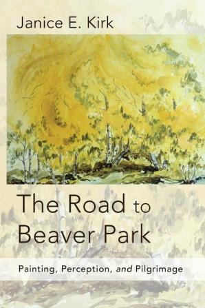 The Road to Beaver Park: Painting Perception and Pilgrimage