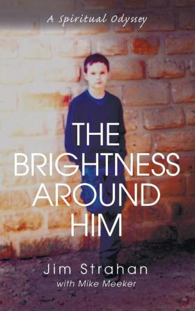 The Brightness Around Him: A Spiritual Odyssey