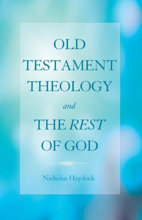 Old Testament Theology and the Rest of God