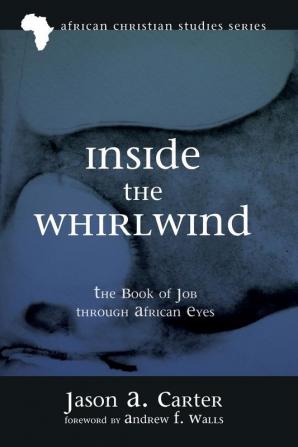 Inside the Whirlwind: The Book of Job Through African Eyes: 15 (African Christian Studies)