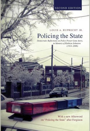 Policing the State Second Edition: Democratic Reflections on Police Power Gone Awry in Memory of Kathryn Johnston (1914-2006)