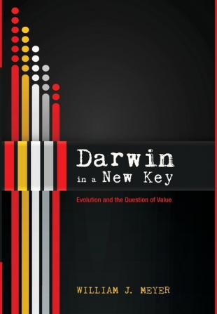 Darwin in a New Key: Evolution and the Question of Value