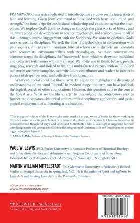 What's So Liberal about the Liberal Arts?: Integrated Approaches to Christian Formation (Frameworks: Interdisciplinary Studies for Faith and Learning)