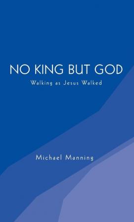 No King But God: Walking as Jesus Walked