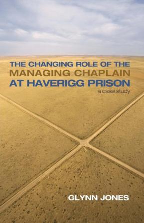 The Changing Role of the Managing Chaplain at Haverigg Prison: A Case Study