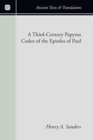 A Third-Century Papyrus Codex of the Epistles of Paul (Ancient Texts and Translations)