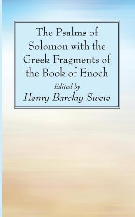 The Psalms of Solomon with the Greek Fragments of the Book of Enoch