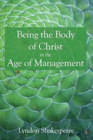 Being the Body of Christ in the Age of Management: 19 (Veritas)