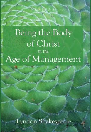 Being the Body of Christ in the Age of Management: 19 (Veritas)