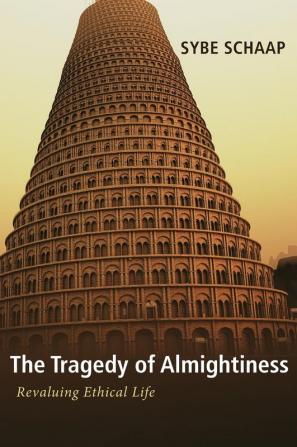 The Tragedy of Almightiness: Revaluing Ethical Life