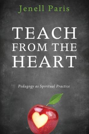 Teach from the Heart: Pedagogy as Spiritual Practice