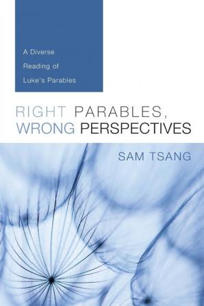 Right Parables Wrong Perspectives: A Diverse Reading of Luke's Parables