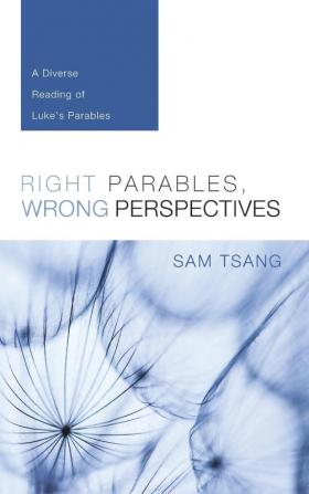 Right Parables Wrong Perspectives: A Diverse Reading of Luke's Parables